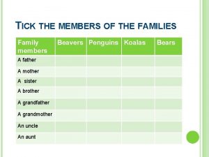 TICK THE MEMBERS OF THE FAMILIES Family members