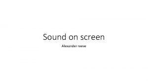 Sound on screen Alexander reeve Diegetic sound Diegetic