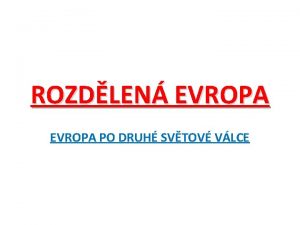 ROZDLEN EVROPA PO DRUH SVTOV VLCE POVLEN USPODN