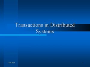 Transactions in Distributed Systems 1232022 1 Distributed vs