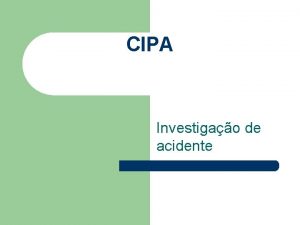 CIPA Investigao de acidente Acidente l Nesta segundafeira