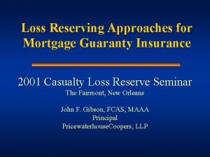 Loss Reserving Approaches for Mortgage Guaranty Insurance 2001