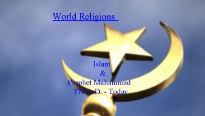 World Religions Islam Prophet Muhammad 570 A D