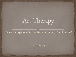 Art Therapy Is art therapy an effective form