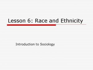 Lesson 6 Race and Ethnicity Introduction to Sociology