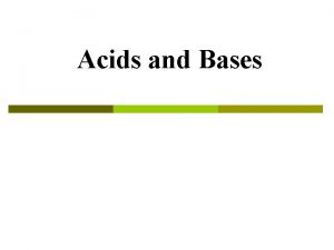 Acids and Bases AcidBase Theories Arrhenius Theory Acid