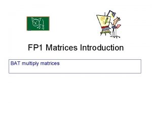 FP 1 Matrices Introduction BAT multiply matrices Matrix