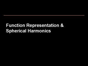 Function Representation Spherical Harmonics Function approximation Gx function