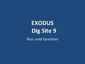 EXODUS Dig Site 9 Blue Level Questions What