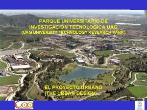 PARQUE UNIVERSITARIO DE INVESTIGACION TECNOLOGICA UAG UAG UNIVERSITY