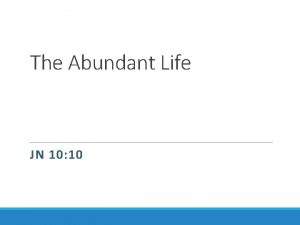 The Abundant Life JN 10 10 The Abundant