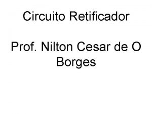 Circuito Retificador Prof Nilton Cesar de O Borges