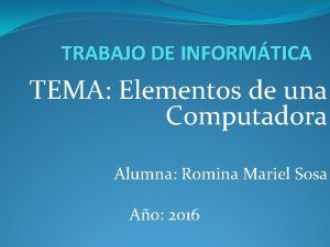 TRABAJO DE INFORMTICA TEMA Elementos de una Computadora