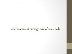 Reclamation and management of saline soils Reclamation of