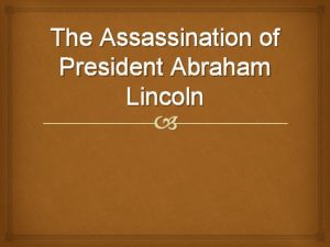 The Assassination of President Abraham Lincoln The War