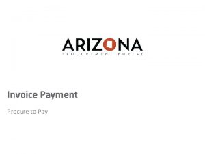 Invoice Payment Procure to Pay Agenda Welcome to