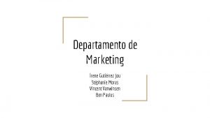 Departamento de Marketing Irene Gutirrez Jou Stphanie Moras