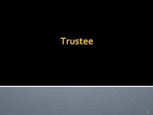 Trustee 1 Generally 111 00418 Holds legal title