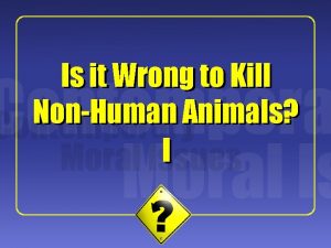 1 Is it Wrong to Kill NonHuman Animals