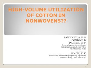 HIGHVOLUME UTILIZATION OF COTTON IN NONWOVENS SAWHNEY A HIGHVOLUME UTILIZATION OF COTTON IN NONWOVENS SAWHNEY A