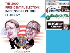 THE 2000 PRESIDENTIAL ELECTION IMPRESSIONS OF THIS ELECTION