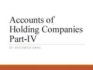 Accounts of Holding Companies PartIV BY BHOOMIKA GARG