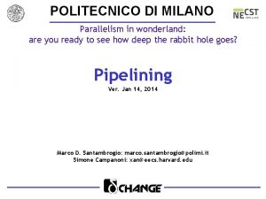 POLITECNICO DI MILANO Parallelism in wonderland are you