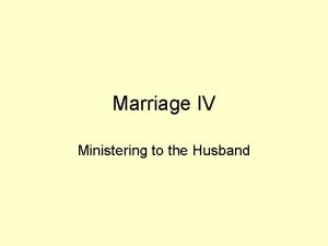 Marriage IV Ministering to the Husband Ministering to