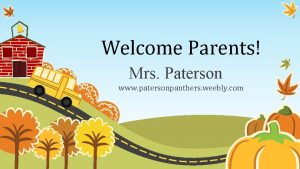 Welcome Parents Mrs Paterson www patersonpanthers weebly com