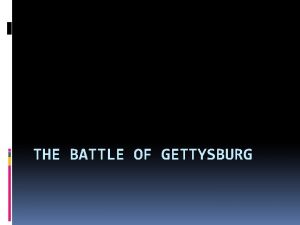 THE BATTLE OF GETTYSBURG Confederates Gen Lee planned