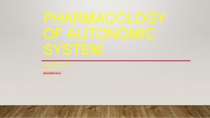 PHARMACOLOGY OF AUTONOMIC SYSTEM MUNIR GHARAIBEHMD PHD MHPE