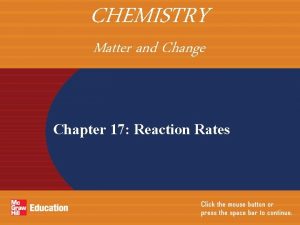 CHEMISTRY Matter and Change Chapter 17 Reaction Rates