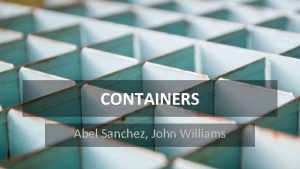 CONTAINERS Abel Sanchez John Williams Setting Up a