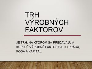 TRH VROBNCH FAKTOROV JE TRH NA KTOROM SA