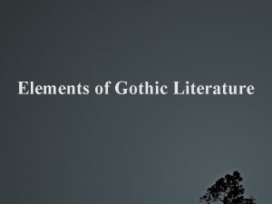 Elements of Gothic Literature A protagonist is usually