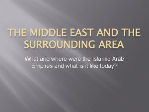 THE MIDDLE EAST AND THE SURROUNDING AREA What