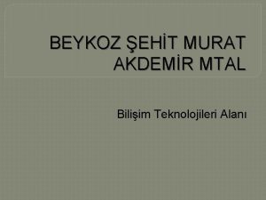 BEYKOZ EHT MURAT AKDEMR MTAL Biliim Teknolojileri Alan