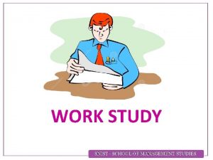 WORK STUDY INTRODUCTION With increasing complexities of the