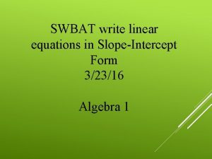 SWBAT write linear equations in SlopeIntercept Form 32316