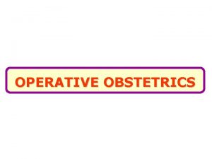 OPERATIVE OBSTETRICS TERMINATION OF PREGNANCY Induction Of Abortion
