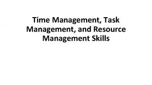 Time Management Task Management and Resource Management Skills