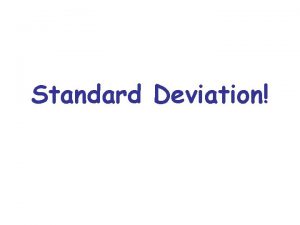 Standard Deviation Standard Deviation The standard deviation is