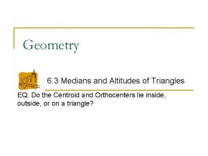 Geometry 6 3 Medians and Altitudes of Triangles