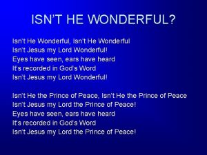 ISNT HE WONDERFUL Isnt He Wonderful Isnt He