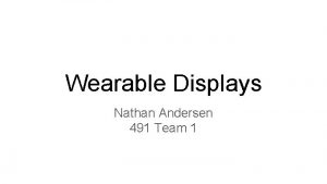 Wearable Displays Nathan Andersen 491 Team 1 Prebuilt