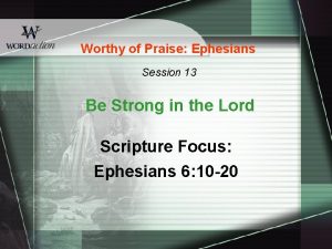 Worthy of Praise Ephesians Session 13 Be Strong