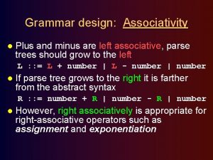 Grammar design Associativity l Plus and minus are