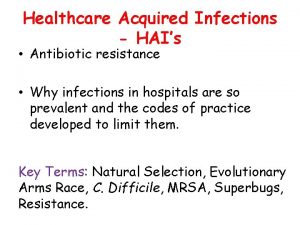 Healthcare Acquired Infections HAIs Antibiotic resistance Why infections