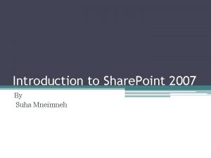 Introduction to Share Point 2007 By Suha Mneimneh