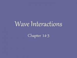 Wave Interactions Chapter 14 3 Wave Interactions There